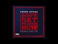 Kwame Katana Don T Get Scared Now Ft Chase Iyan Official Audio
