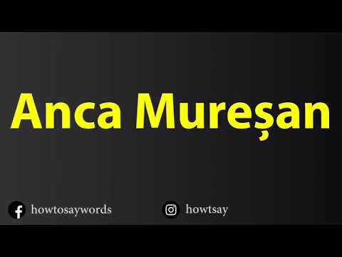 How To Pronounce Anca Muresan