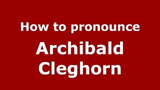 How to pronounce Archibald Cleghorn