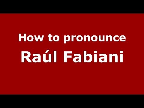 How to pronounce Raúl Fabiani (Spanish/Spain) - PronounceNames.com