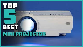 Top 5 Best Mini Projectors in 2025 | In-Depth Reviews & Buying Guide