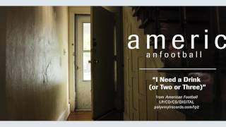 American Football - I Need a Drink (or Two, or Three) [OFFICIAL AUDIO]