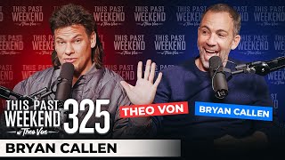 Bryan Callen | This Past Weekend w/ Theo Von #325