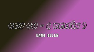 Download lagu DJ SEY SU - ( REMIX ) - EANG SELAN mp3