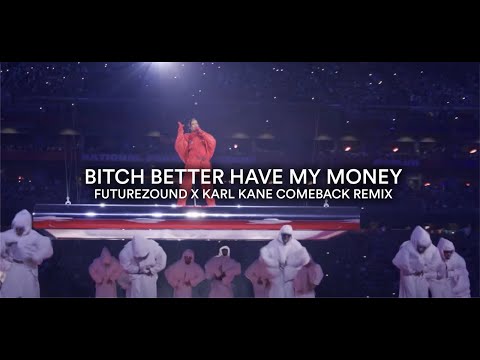 Rihanna - Bitch Better Have My Money (Futurezound X KARL KANE Comeback Remix)