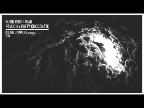 Rubin Robi Raban - PALUCH x DIRTY CHOCOLATE (Polskie Utrapienie Mixtape)