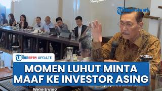 Momen Luhut Binsar Minta Maaf ke Investor Asing karena Kondisi Ekonomi RI Terdampak Kondisi Global