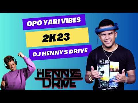 Opo Yari Vibes 2K23 _ Dj Henny's Drive