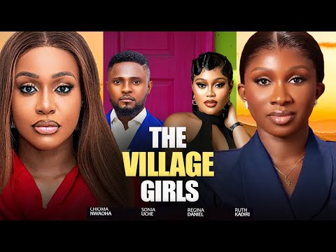 THE VILLAGE GIRLS  - MAUIRCE SAM, CHIOMA NWAOHA, SONIA UCHE, UCHE MONTANA 2025 NIGERIAN  MOVIES
