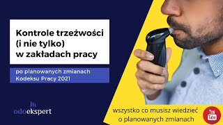 Kontrole trzeźwości w zakładach pracy po planowanych zmianach w Kodeksie pracy (2021)