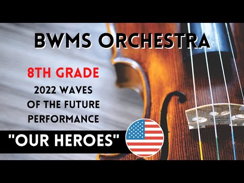 Our Heroes / BWMS Orchestra / 2022 Waves Of The Future