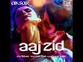 Aaj Zid Audio
