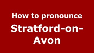 How to pronounce Stratford-On-Avon