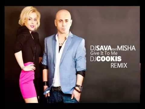 Dj Sava Feat. Misha - Give It To Me (DJ Cookis Remix)