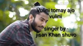 Download lagu 2019 new song....vulini tomay....singer by  - jisan Khan shuvo mp3