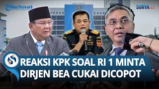 Reaksi KPK soal Perintah Prabowo ke Purbaya Copot Dirjen Bea Cukai, Diduga Terima Suap Rp 2,9 M
