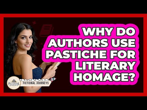 Why Do Authors Use Pastiche For Literary Homage?