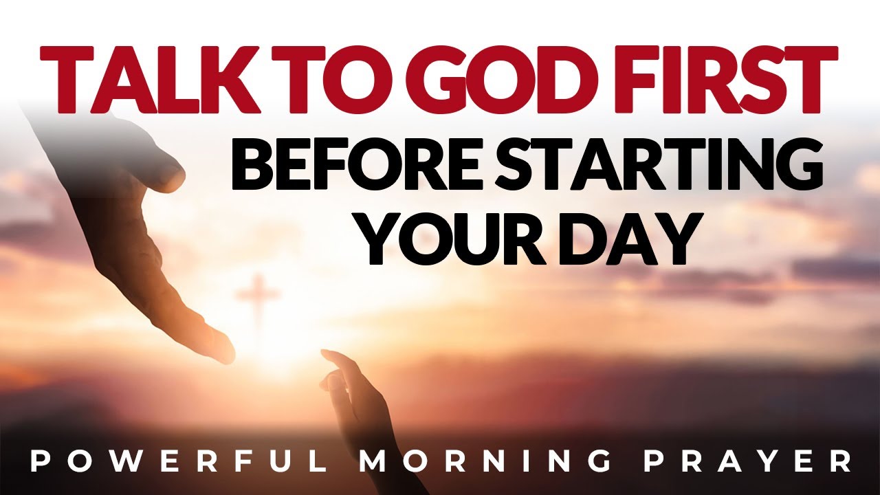 Give God The Start Of Your Day And Talk With Him First. Everything Fall Into Places | Morning Prayer