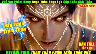 Phế Vật Phàm Nhân Được Thần Chọn Lựa Gặp Thần Giết Thần | Review Phim Trảm Thần Phàm Trần Thần Vực