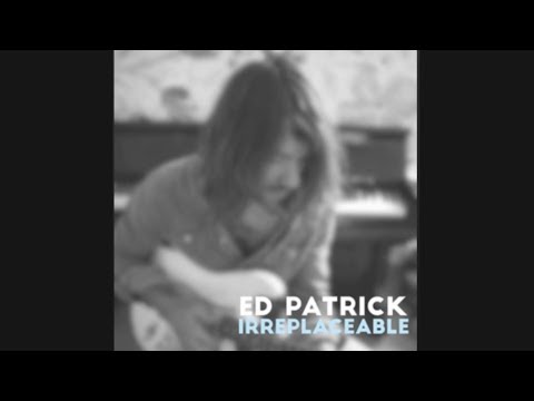 Ed Patrick - Irreplaceable (Lyric Video)
