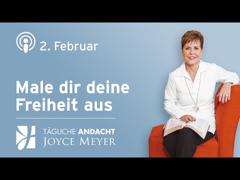 02.02. | MALE 🎨 dir deine FREIHEIT aus 🚀 – Tägliche Andacht von Joyce Meyer