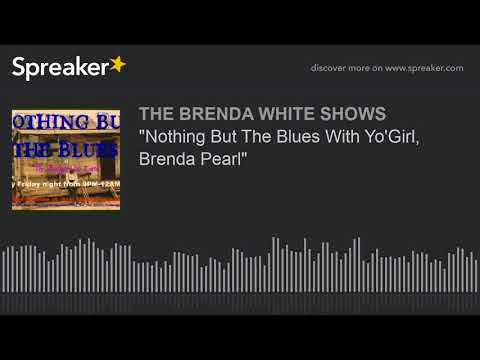 "Nothing But The Blues With Yo'Girl, Brenda Pearl"