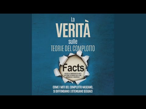 Capitolo 03 - La Verità sulle Teorie del Complotto: Come i Miti del Complotto Nascano, Si...