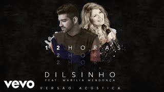 Dilsinho - 12 Horas (Áudio Oficial) ft. Marília Mendonça