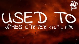 James Carter - Used To (Lyrics) ft. kaii