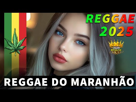 REGGAE DO MARANHÃO 2025 💖 AS MELHORES DO REGGAE REMIX 💖 SEQUÊNCIA REGGAE INTERNACIONAL 2025
