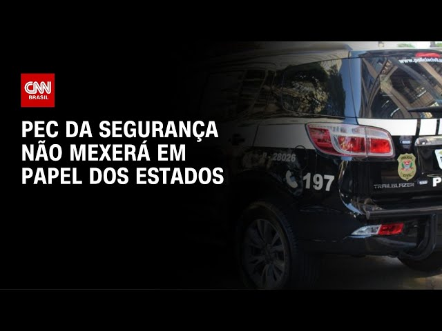 PEC da segurança não mexerá em papel dos Estados | CNN NOVO DIA