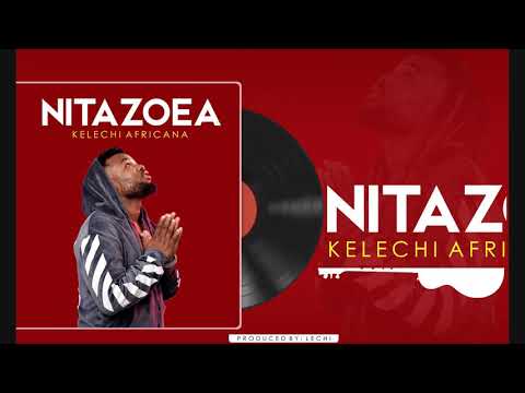 KELECHI AFRICANA --- NITAZOEA [Official Audio]
