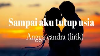 Download lagu Sampai aku tutup usia angga candra (lirik) mp3
