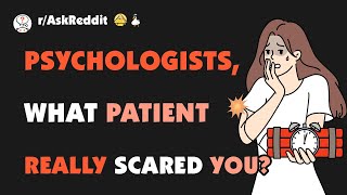 Psychologists, what patient genuinely scared you?