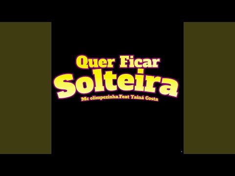 Quer Ficar Solteira (feat. Taina Costa)
