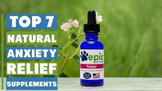 Top 7 Best Natural Supplements for Anxiety Relief