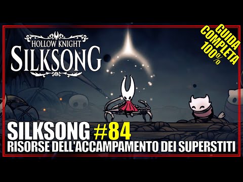 Desiderio Risorse dell'Accampamento dei Superstiti Silksong Guida Completa 100% 84