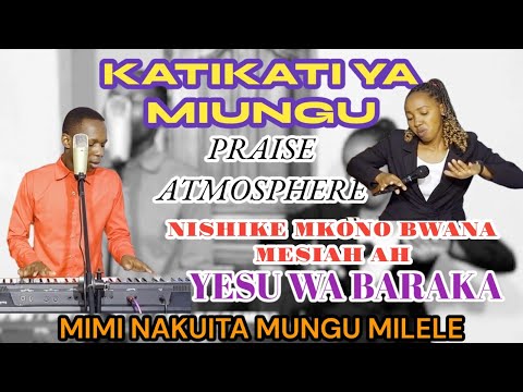 NISHIKE MKONO BWANA MESSIAH, YESU WA BARAKA, KATIKATI YA MIUNGU & MIMI NAKUITA MUNGU Praise ATM