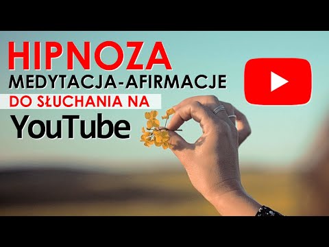 HIPNOZA YOUTUBE — MEDYTACJA — AFIRMACJE DO SŁUCHANIA — PEWNOŚĆ SIEBIE — RADOŚĆ — MIŁOŚĆ