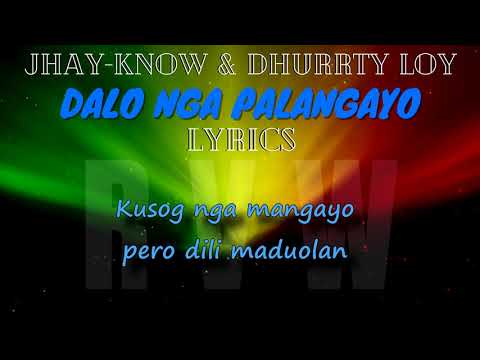 JHAY-KNOW & DHURRTY LOY - (LYRICS) DALO NGA PALANGAYO | RVW