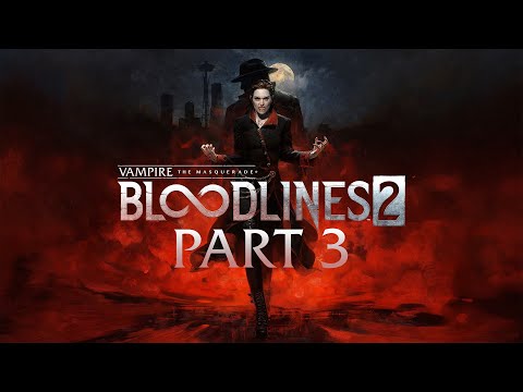 Vampire: The Masquerade Bloodlines 2 - Gameplay Walkthrough - Part 3 - "Missions 16-22"