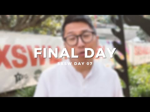 SXSW SYDNEY 2023 - FINAL DAY!