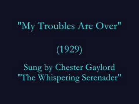 "My Troubles Are Over"  (1929) Chester Gaylord