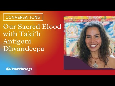 Our Sacred Blood with Taki’h Antigoni Dhyandeepa