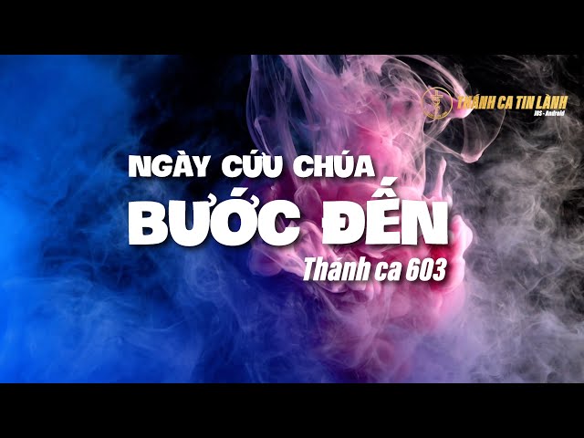 THÁNH CA 603 | NGÀY CỨU CHÚA BƯỚC ĐẾN | KARAOKE THÁNH CA TIN LÀNH