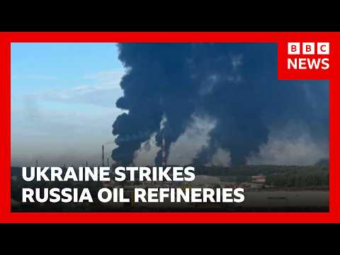 Ukraine strikes two Russian oil refineries | BBC News