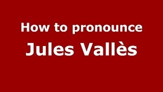 How to pronounce Jules Vallès