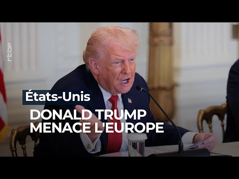 États-Unis : Donald Trump menace l'Europe - RTBF Info