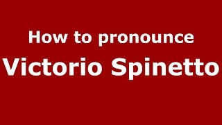 How to pronounce Victorio Spinetto
