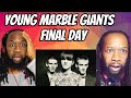 YOUNG MARBLE GIANTS - Final Day REACTION - This one will shock ya! First time hearing